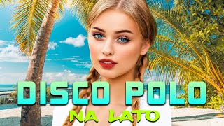 LATO WAKACJE  Disco Polo 2024 Na Lato  Mega Hity Disco Polo  Najlepsze Disco Polo Na Imprezę [upl. by Grefe]