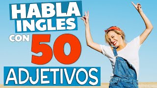 50 ADJETIVOS QUE TIENES QUE SABER EN INGLÉS [upl. by Amled781]