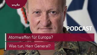 194 Atomwaffen für Europa  Podcast Was tun Herr General  MDR [upl. by Neelac502]