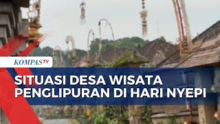 Hari Raya Nyepi Begini Suasana di Desa Wisata Penglipuran Kabupaten Bangli Bali [upl. by Ttegirb]