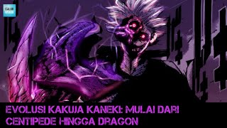 EVOLUSI KAKUJA KANEKI MULAI DARI CENTIPEDE HINGGA DRAGON  TOKYO GHOUL [upl. by Swehttam]