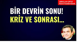 BİR DEVRİN SONU ÖNCE KRİZ VE SONRASI Abdullah Çiftçi [upl. by Belcher211]