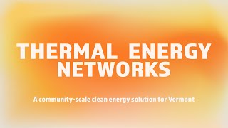 Thermal Energy Networks A CommunityScale Clean Energy Solution for Vermont [upl. by Bennie]