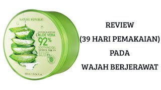 REVIEW 39 Hari Pemakaian Nature Republic Aloe Vera 92 Soothing Gel Pada Wajah Berjerawat [upl. by Perkoff]