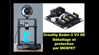 131 Creality Ender 3 V3 SE déballage installation et protection par MOSFET [upl. by Airyk]