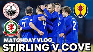 THROUGH TO THE NEXT ROUND  STIRLING ALBION V COVE RANGERS  MATCHDAY VLOG  SCOTTISH CUP 3RD ROUND [upl. by Tnarg440]