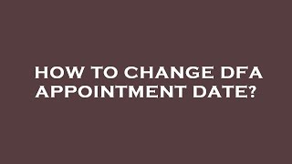 How to change dfa appointment date [upl. by Osnohpla931]