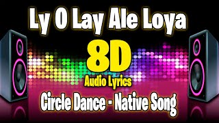 Ly O Lay Ale Loya  Circle Dance  Native Song 8D Audio LyricsLetra 🎧 [upl. by Jepum933]