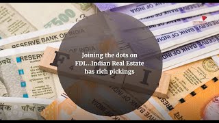 Joining the dots on FDI…Indian Real Estate has rich pickings [upl. by Crean]