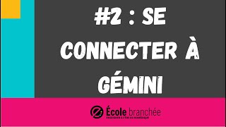 Tutoriel branché 2  Se connecter à Gemini [upl. by Dilahk]