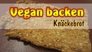 Rezept Knäckebrot selber machen  Vegan backen ohne Soja [upl. by Nagaem]