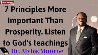 7 Principles More Important Than Prosperity Listen to Gods teachings  Dr Myles Munroe 2024 [upl. by Rahal]