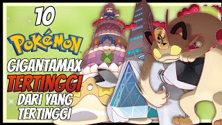 10 POKEMON GIGANTAMAX TERTINGGI DARI YANG TERTINGGI [upl. by Prochoras292]