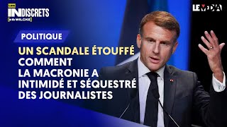 UN SCANDALE ÉTOUFFÉ  COMMENT LA MACRONIE A INTIMIDÉ ET SÉQUESTRÉ DES JOURNALISTES [upl. by Neeluqcaj]