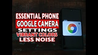 Essential Phone Google Camera Best Settings Vibrant Colors amp Less Noise [upl. by Vala54]