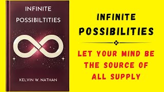 Infinite Possibilities Let Your Mind Be The Source Of All Supply Audiobook [upl. by Elleoj]