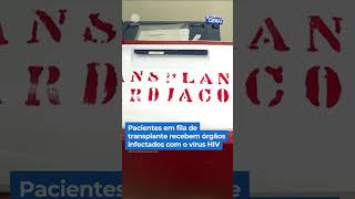 Pacientes em fila de transplante recebem órgãos infectados com o vírus HIV shorts balançogeral [upl. by Lightman455]