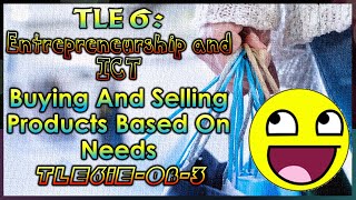 TLE 6 Entrepreneurship and ICT  Buying and Selling Products Based on Needs [upl. by Derman]