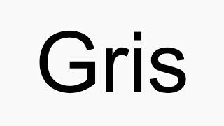 How to pronounce Gris [upl. by Nwahsav255]