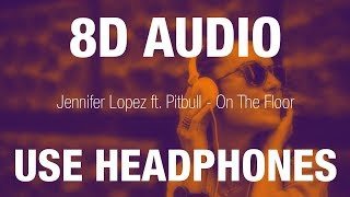 Jennifer Lopez ft Pitbull  On The Floor  8D AUDIO [upl. by Scarito]