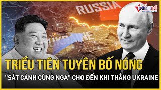 Triều Tiên tuyên bố quotsát cánh cùng Ngaquot cho đến khi giành chiến thắng ở Ukraine  Báo VietNamNet [upl. by Alanna715]