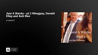 Just A Wacko  pt 2 Misogyny Donald Elley and AoG Men [upl. by Poll]