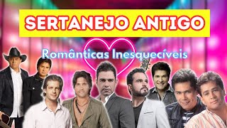 🔥 SERTANEJO ANTIGO  Românticas Inesquecíveis [upl. by Adnuahsar]