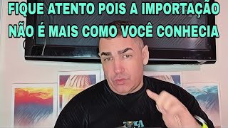 FIQUE ATENTO POIS A IMPORTAÇÃO NÃO É MAIS COMO VOCÊ CONHECIA [upl. by Nannette526]