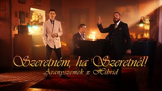 ARANYSZEMEK x HIBRID  SZERETNÉM HA SZERETNÉL Official Music Video [upl. by Thilde]