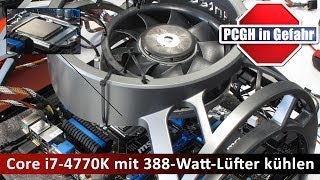 Core i74770K mit 388WattLüfter kühlen  PCGH in Gefahr [upl. by Cowen]