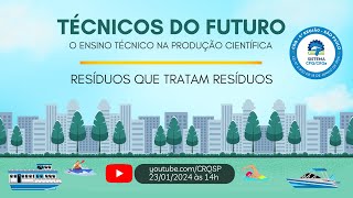 quotTécnicos do Futuro” – O Ensino Técnico na Produção Científica – Resíduos que tratam Resíduos [upl. by Aliek]