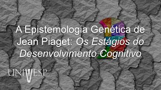 Psicologia da Educação  A Epistemologia Genética de Jean Piaget Os Estágios do Desenvolvimento Cog [upl. by Cacka867]