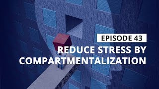 Stress Management Tips Reduce Stress By Compartmentalization [upl. by Aymik624]