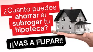 ¿CUÁNDO INTERESA SUBROGAR TU HIPOTECA CALCULA TU AHORRO [upl. by Eatnoj]