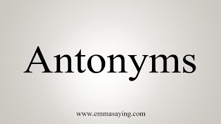 How To Say Antonyms [upl. by Aray]