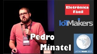 Latinoware 2017  Pedro Minatel From IoT Makers  Depoimento do Palestrante [upl. by Blain]