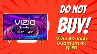 DONT BUY VIZIO 43Inch Quantum 4K QLED Before Watching This 😱 7 Reasons [upl. by Tatianna]