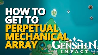 How to get to Perpetual Mechanical Array Genshin Impact [upl. by Malvino119]