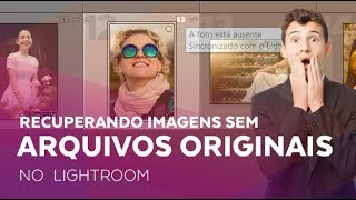 Recuperando Imagens sem os Arquivos Originais no Lightroom [upl. by Lordan]