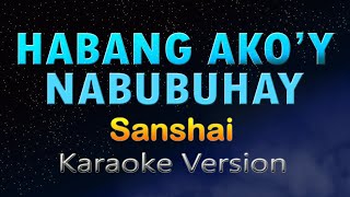 HABANG AKOY NABUBUHAY  Sanshai KARAOKE HD [upl. by Merwyn]