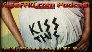 KissFAQ Podcast Ep538  25th Anniversary of DRC 99 [upl. by Eeramit]