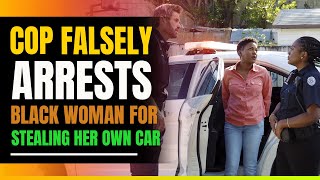 Cop Falsely Arrests Black Woman For Stealing Her Own Car Then This Happens [upl. by Ainatit727]