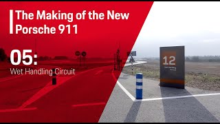 The Making of the New Porsche 911 E05  Wet Circuit Handling [upl. by Baldridge184]