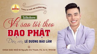 🛑Talkshow quotVÌ SAO TÔI THEO ĐẠO PHẬTquot  Khách mời LÊ DƯƠNG BẢO LÂM giao lưu tại chùa Giác Ngộ [upl. by Arnelle64]