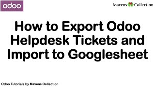 How to Export Odoo Helpdesk Tickets and Import to Googlesheet [upl. by Dee265]