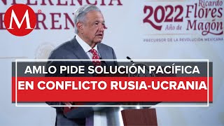 AMLO sobre conflicto entre Rusia y Ucrania No estamos a favor de ninguna guerra [upl. by Nnylyram]