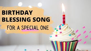 A Special Birthday Blessing Song  For a Special One [upl. by Arne]