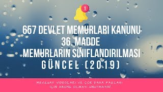 657 DEVLET MEMURLARI KANUNU  36 MADDE MEMURLARIN SINIFLANDIRILMASI 2019 GÃœNCEL [upl. by Eneleahcim374]