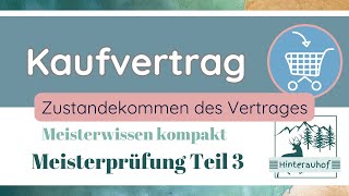 Meisterprüfung Teil 3  Kaufvertrag  Zustandekommen des Vertrags  Meisterwissen kompakt 281 [upl. by Aerdnak]