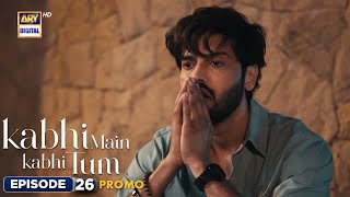 New Kabhi Main Kabhi Tum Episode 26  Promo  Fahad Mustafa  Hania Aamir  ARY Digital [upl. by Agnola]